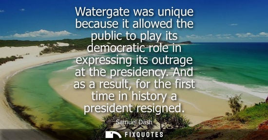 Small: Watergate was unique because it allowed the public to play its democratic role in expressing its outrag