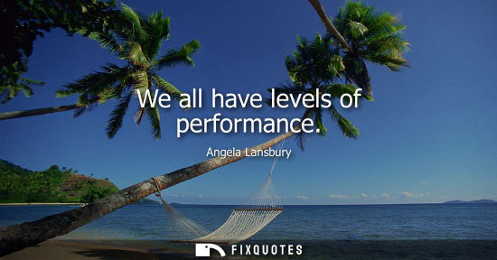 Small: We all have levels of performance