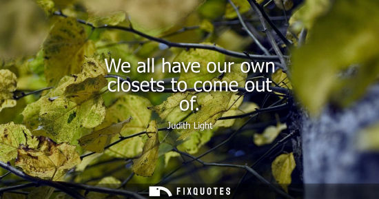 Small: We all have our own closets to come out of