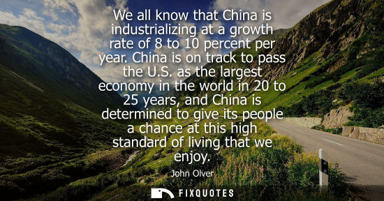 Small: We all know that China is industrializing at a growth rate of 8 to 10 percent per year. China is on tra