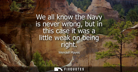 Small: We all know the Navy is never wrong, but in this case it was a little weak on being right