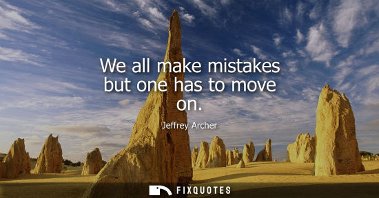 Small: We all make mistakes but one has to move on