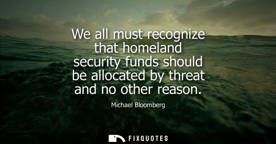 Small: We all must recognize that homeland security funds should be allocated by threat and no other reason