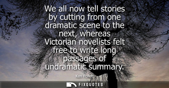 Small: We all now tell stories by cutting from one dramatic scene to the next, whereas Victorian novelists fel