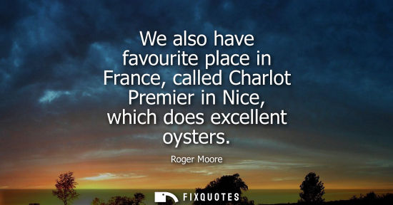Small: We also have favourite place in France, called Charlot Premier in Nice, which does excellent oysters