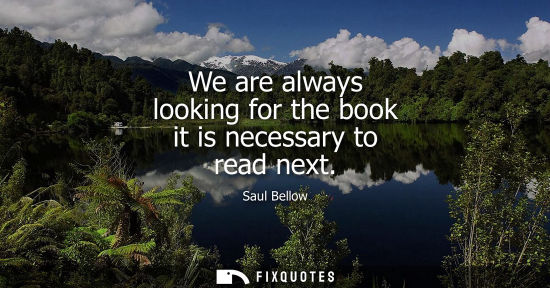 Small: We are always looking for the book it is necessary to read next