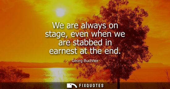 Small: We are always on stage, even when we are stabbed in earnest at the end