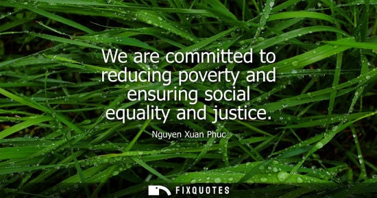 Small: We are committed to reducing poverty and ensuring social equality and justice