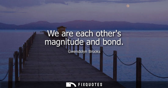 Small: We are each others magnitude and bond