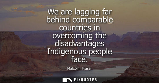 Small: We are lagging far behind comparable countries in overcoming the disadvantages Indigenous people face