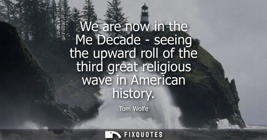 Small: We are now in the Me Decade - seeing the upward roll of the third great religious wave in American hist