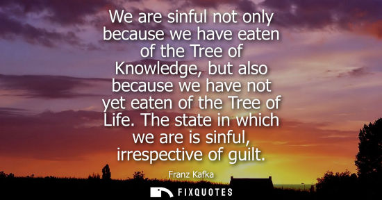 Small: We are sinful not only because we have eaten of the Tree of Knowledge, but also because we have not yet eaten 