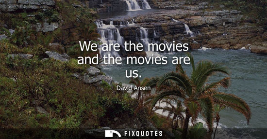Small: We are the movies and the movies are us