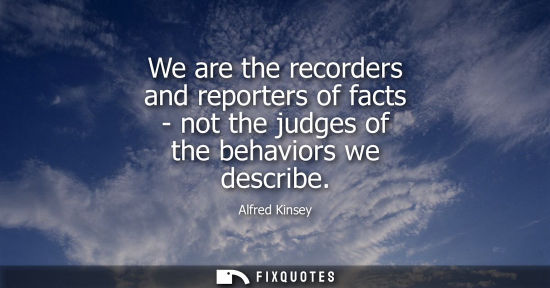 Small: We are the recorders and reporters of facts - not the judges of the behaviors we describe