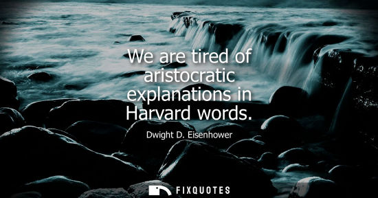 Small: We are tired of aristocratic explanations in Harvard words