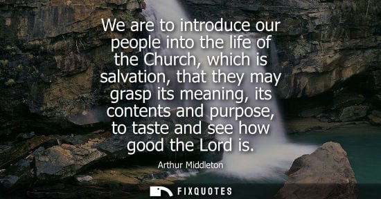 Small: We are to introduce our people into the life of the Church, which is salvation, that they may grasp its