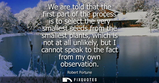 Small: We are told that the first part of the process is to select the very smallest seeds from the smallest p