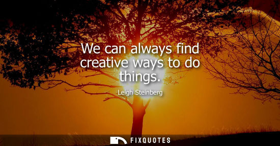 Small: We can always find creative ways to do things