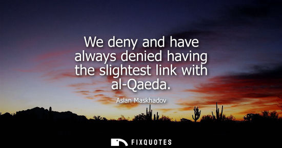 Small: We deny and have always denied having the slightest link with al-Qaeda