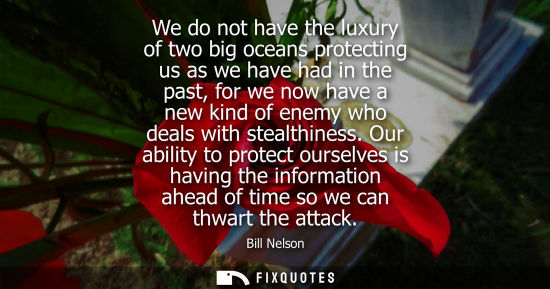 Small: We do not have the luxury of two big oceans protecting us as we have had in the past, for we now have a