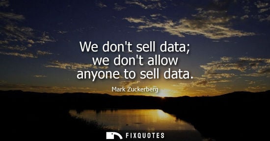 Small: We dont sell data we dont allow anyone to sell data