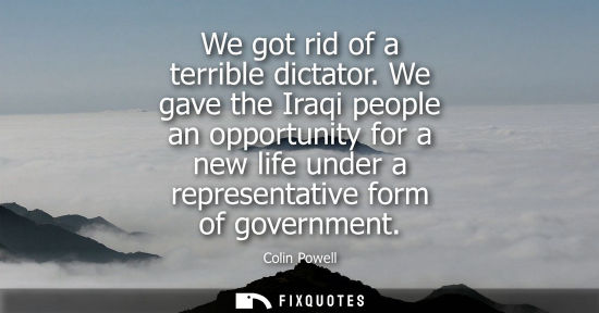 Small: We got rid of a terrible dictator. We gave the Iraqi people an opportunity for a new life under a representati