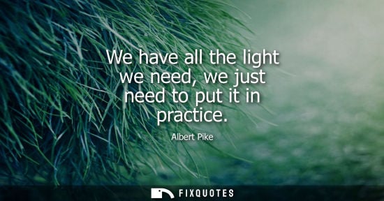 Small: We have all the light we need, we just need to put it in practice