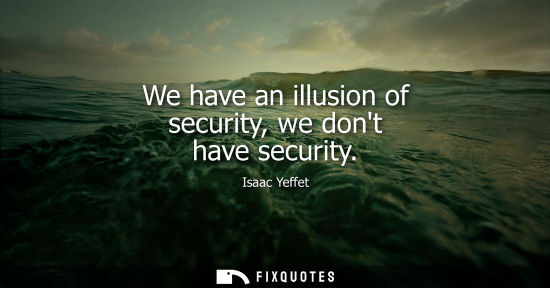 Small: We have an illusion of security, we dont have security