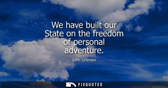 Small: We have built our State on the freedom of personal adventure