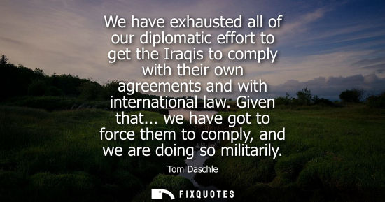 Small: We have exhausted all of our diplomatic effort to get the Iraqis to comply with their own agreements an