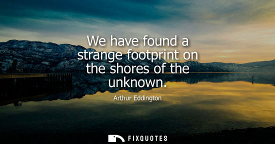 Small: We have found a strange footprint on the shores of the unknown