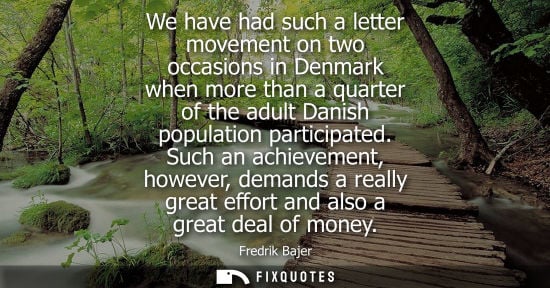 Small: We have had such a letter movement on two occasions in Denmark when more than a quarter of the adult Da