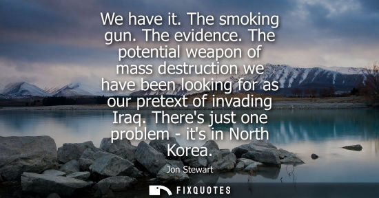 Small: We have it. The smoking gun. The evidence. The potential weapon of mass destruction we have been lookin