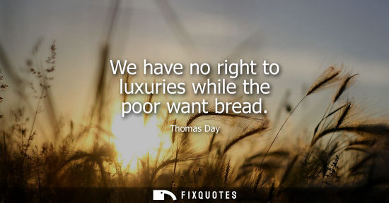 Small: We have no right to luxuries while the poor want bread