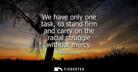 Small: We have only one task, to stand firm and carry on the racial struggle without mercy