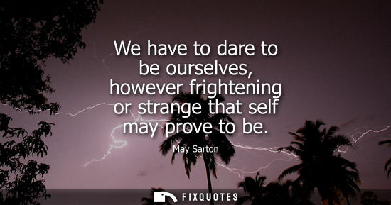 Small: We have to dare to be ourselves, however frightening or strange that self may prove to be