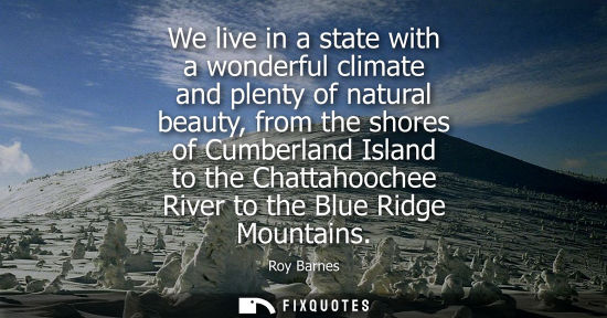 Small: We live in a state with a wonderful climate and plenty of natural beauty, from the shores of Cumberland