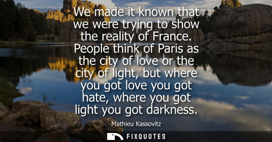Small: We made it known that we were trying to show the reality of France. People think of Paris as the city of love 