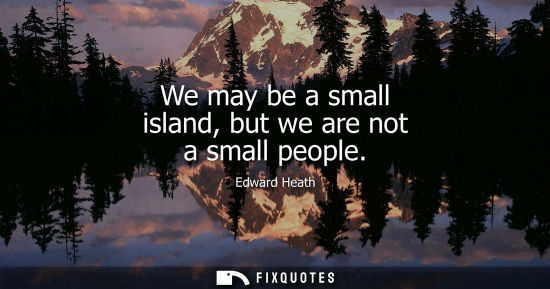 Small: We may be a small island, but we are not a small people