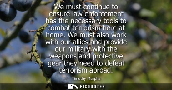 Small: We must continue to ensure law enforcement has the necessary tools to combat terrorism here at home. We must a