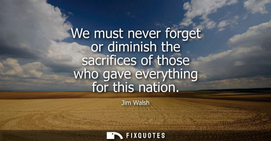 Small: We must never forget or diminish the sacrifices of those who gave everything for this nation