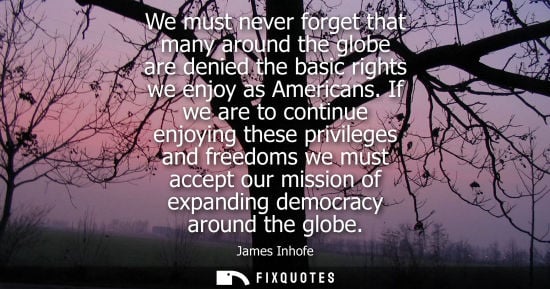 Small: We must never forget that many around the globe are denied the basic rights we enjoy as Americans.
