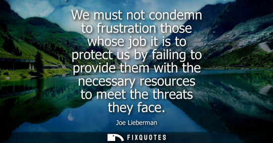 Small: We must not condemn to frustration those whose job it is to protect us by failing to provide them with 