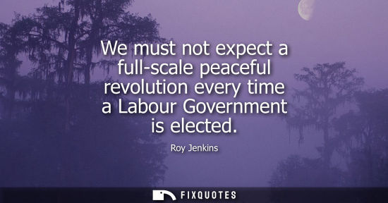 Small: We must not expect a full-scale peaceful revolution every time a Labour Government is elected