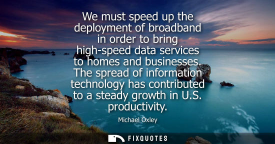 Small: We must speed up the deployment of broadband in order to bring high-speed data services to homes and bu