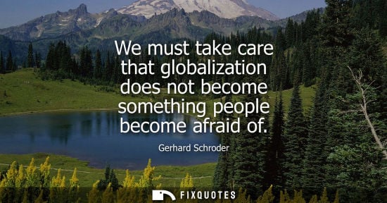Small: We must take care that globalization does not become something people become afraid of