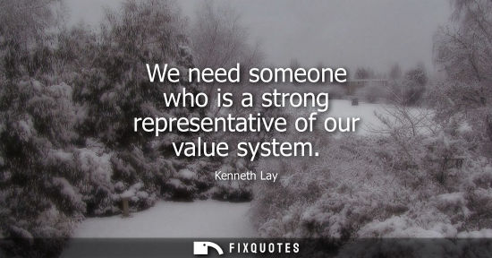 Small: We need someone who is a strong representative of our value system
