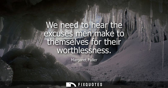 Small: We need to hear the excuses men make to themselves for their worthlessness