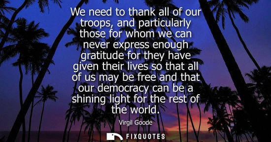 Small: We need to thank all of our troops, and particularly those for whom we can never express enough gratitu