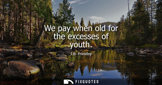 Small: We pay when old for the excesses of youth